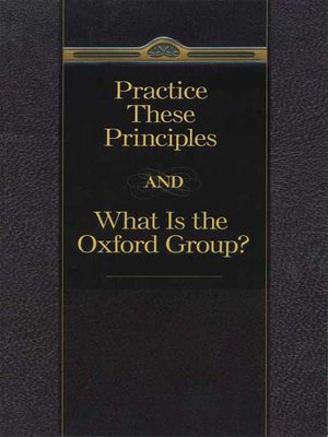 cover image of Practice These Principles and What Is the Oxford Group
